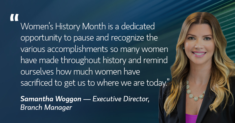 Samantha Woggon quote, Women's History Month is a dedicated opportunity to pause and recognize the various accomplishments so many women have made throughout history and remind ourselves how much women have sacrificed to get us to where we are today.