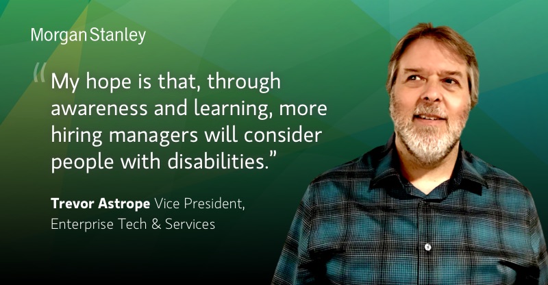 Quote by Trevor Astrope, "My hope is that, through awareness and learning, more hiring managers will consider people with disabilities."